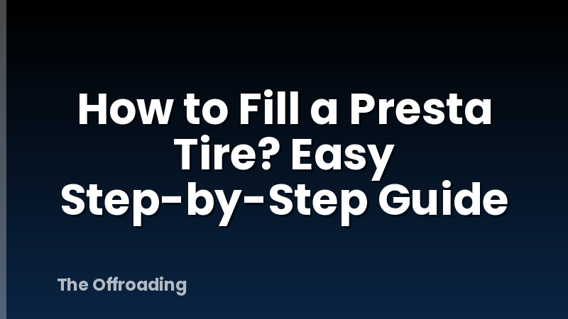 How to Fill a Presta Tire? Easy Step-by-Step Guide