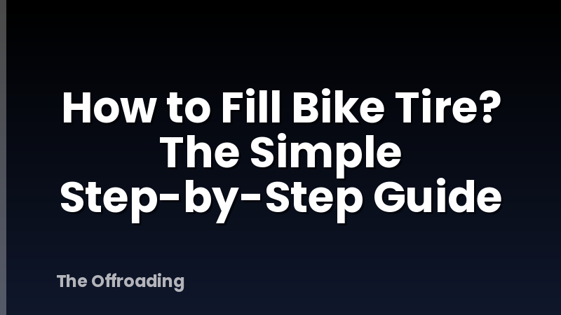 How to Fill Bike Tire? The Simple Step-by-Step Guide