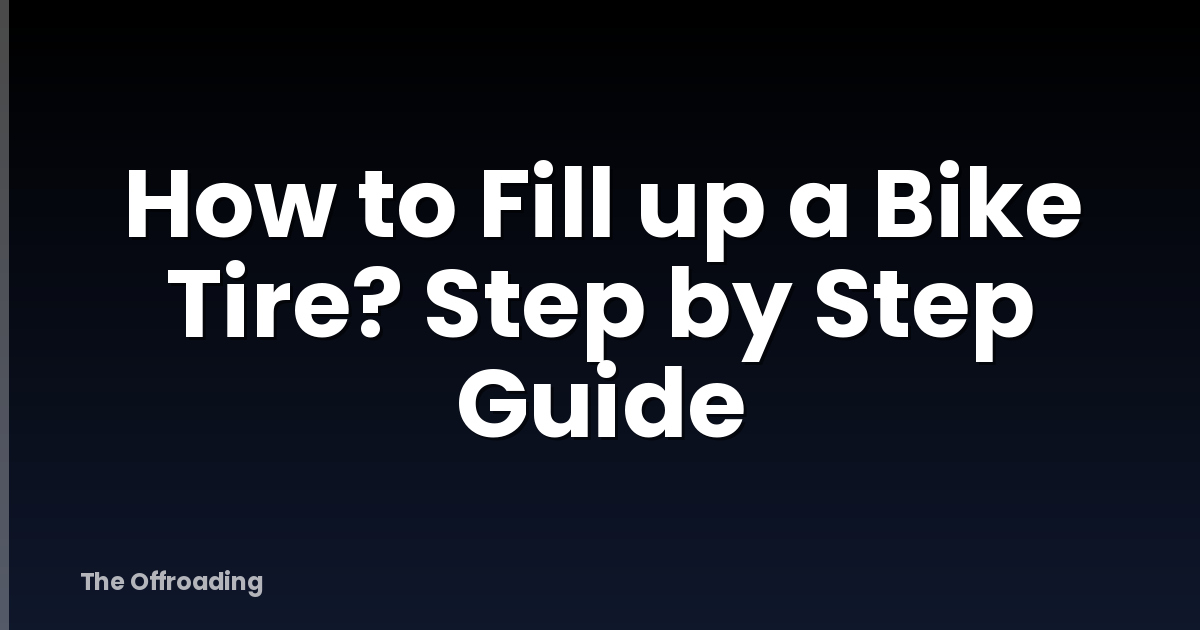 How to Fill up a Bike Tire? Step by Step Guide