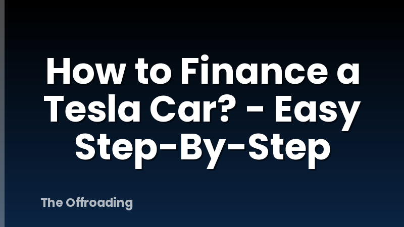 How to Finance a Tesla Car? - Easy Step-By-Step