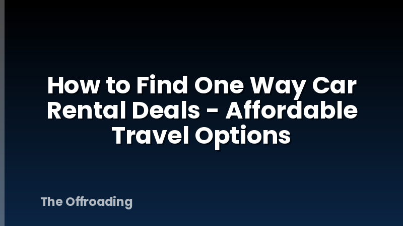 How to Find One Way Car Rental Deals - Affordable Travel Options