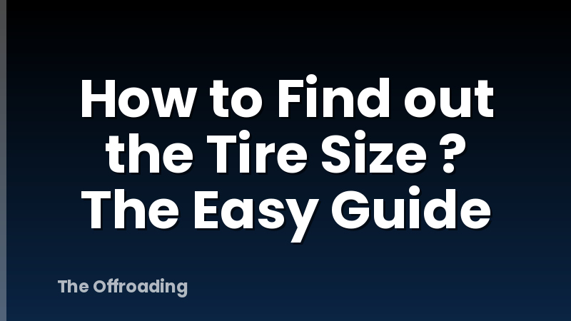 How to Find out the Tire Size ? The Easy Guide