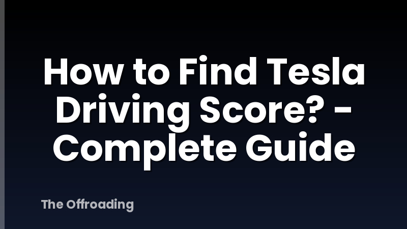 How to Find Tesla Driving Score? - Complete Guide
