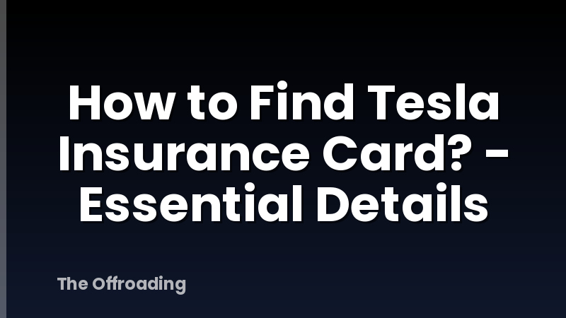 How to Find Tesla Insurance Card? - Essential Details