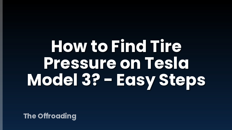 How to Find Tire Pressure on Tesla Model 3? - Easy Steps
