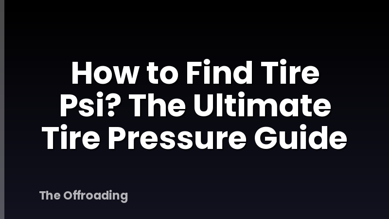 How to Find Tire Psi? The Ultimate Tire Pressure Guide