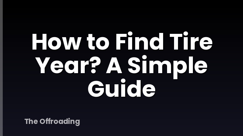 How to Find Tire Year? A Simple Guide