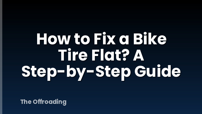 How to Fix a Bike Tire Flat? A Step-by-Step Guide