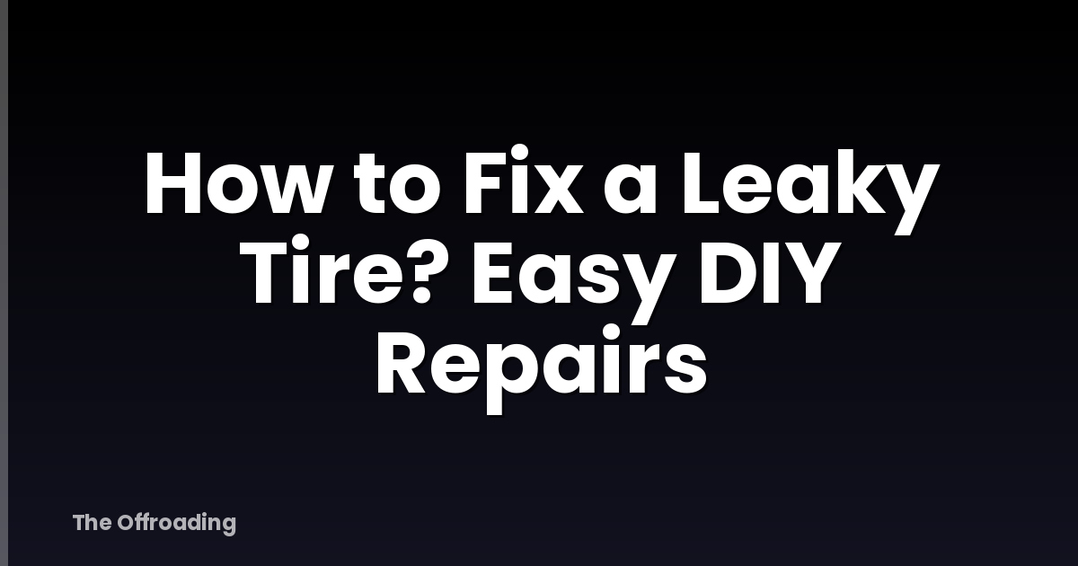 How to Fix a Leaky Tire? Easy DIY Repairs
