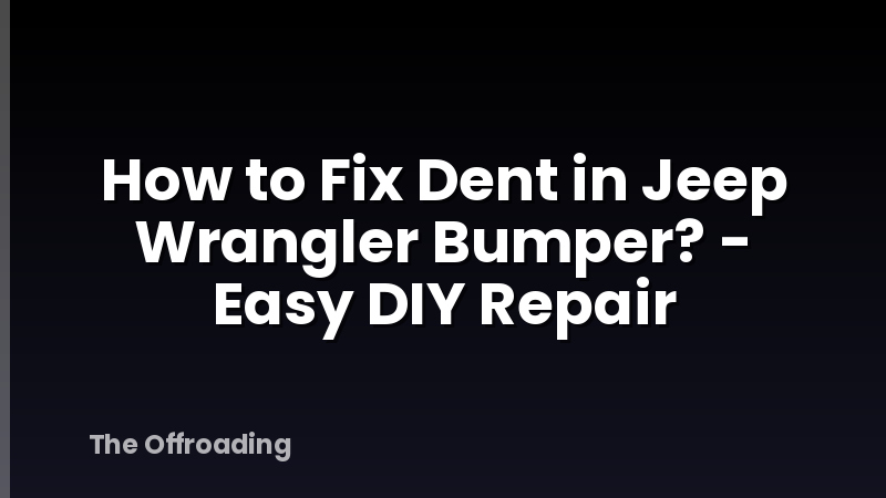 How to Fix Dent in Jeep Wrangler Bumper? - Easy DIY Repair