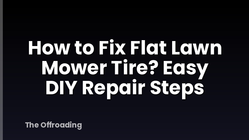 How to Fix Flat Lawn Mower Tire? Easy DIY Repair Steps