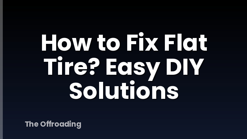 How to Fix Flat Tire? Easy DIY Solutions
