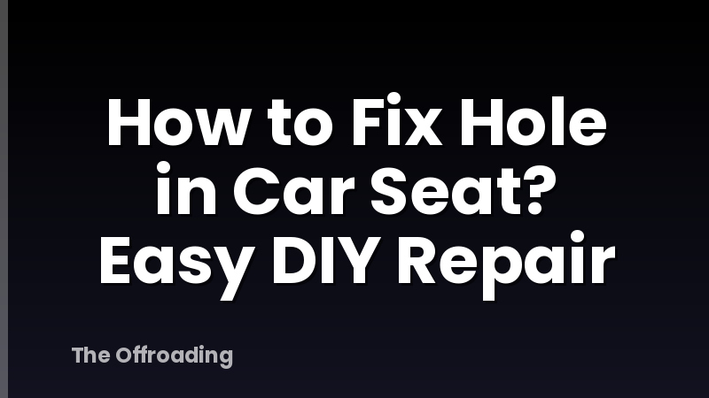 How to Fix Hole in Car Seat? Easy DIY Repair