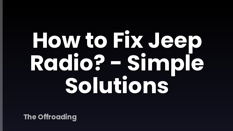 How to Fix Jeep Radio? - Simple Solutions
