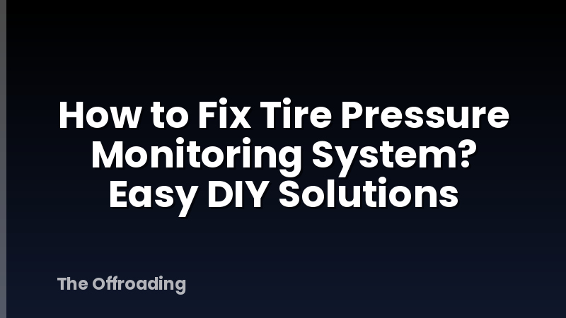 How to Fix Tire Pressure Monitoring System? Easy DIY Solutions