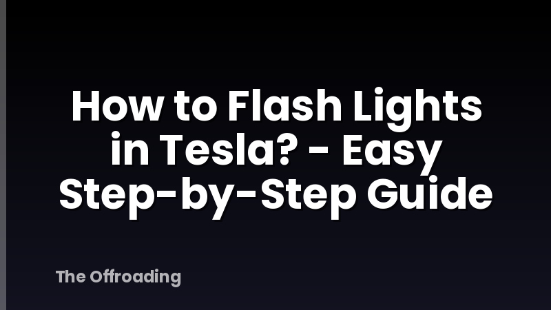 How to Flash Lights in Tesla? - Easy Step-by-Step Guide