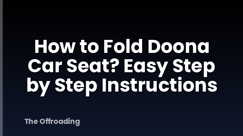 How to Fold Doona Car Seat? Easy Step by Step Instructions