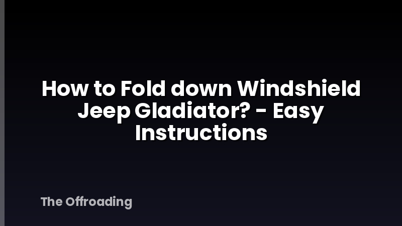 How to Fold down Windshield Jeep Gladiator? - Easy Instructions