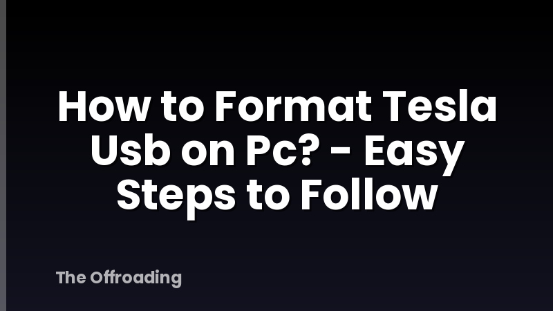 How to Format Tesla Usb on Pc? - Easy Steps to Follow