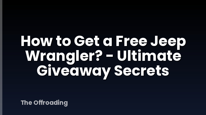 How to Get a Free Jeep Wrangler? - Ultimate Giveaway Secrets