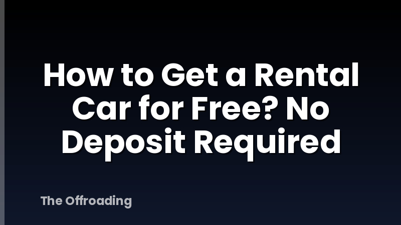 How to Get a Rental Car for Free? No Deposit Required