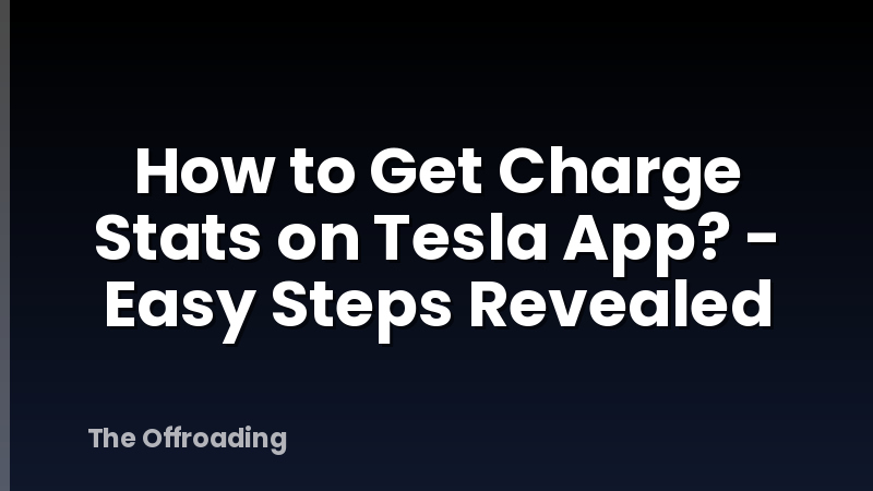How to Get Charge Stats on Tesla App? - Easy Steps Revealed