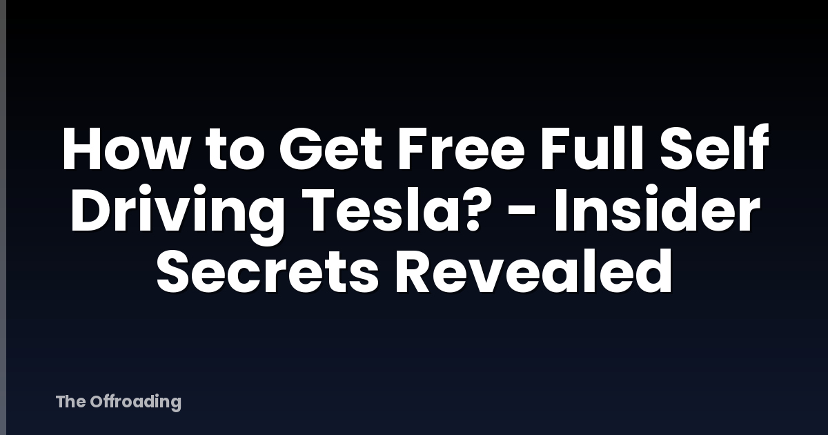 How to Get Free Full Self Driving Tesla? - Insider Secrets Revealed