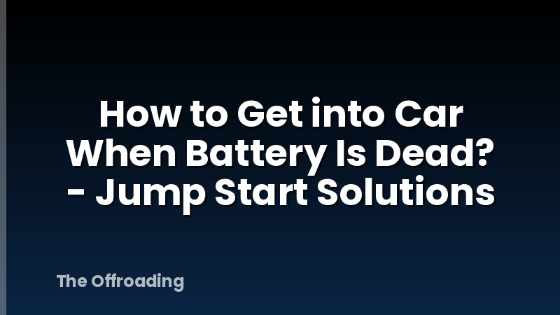 How to Get into Car When Battery Is Dead? - Jump Start Solutions