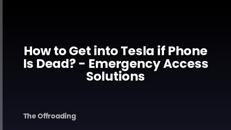 How to Get into Tesla if Phone Is Dead? - Emergency Access Solutions