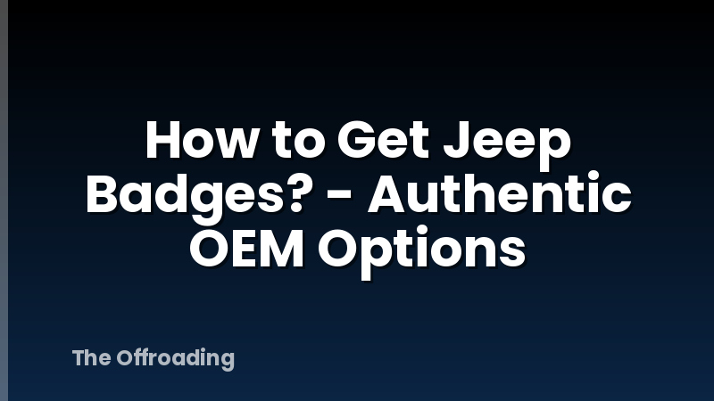 How to Get Jeep Badges? - Authentic OEM Options