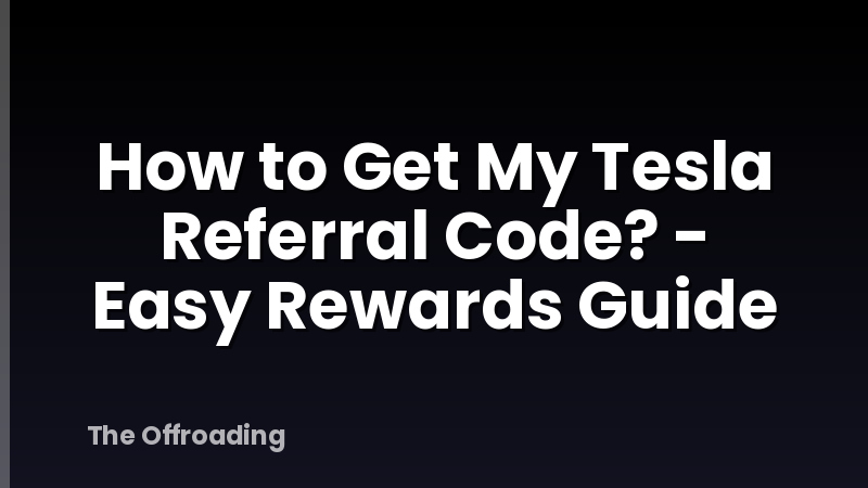 How to Get My Tesla Referral Code? - Easy Rewards Guide