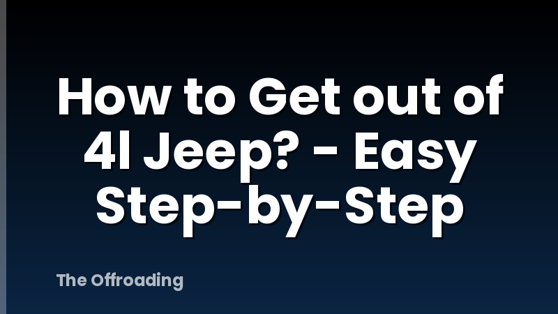 How to Get out of 4l Jeep? - Easy Step-by-Step