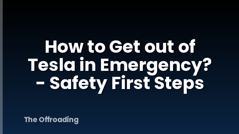 How to Get out of Tesla in Emergency? - Safety First Steps
