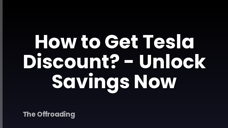 How to Get Tesla Discount? - Unlock Savings Now