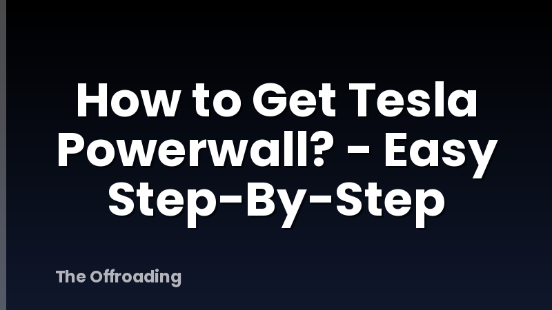 How to Get Tesla Powerwall? - Easy Step-By-Step
