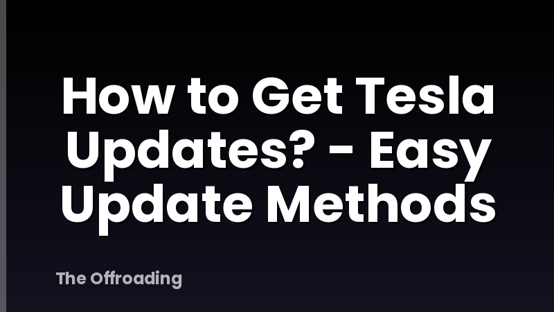How to Get Tesla Updates? - Easy Update Methods
