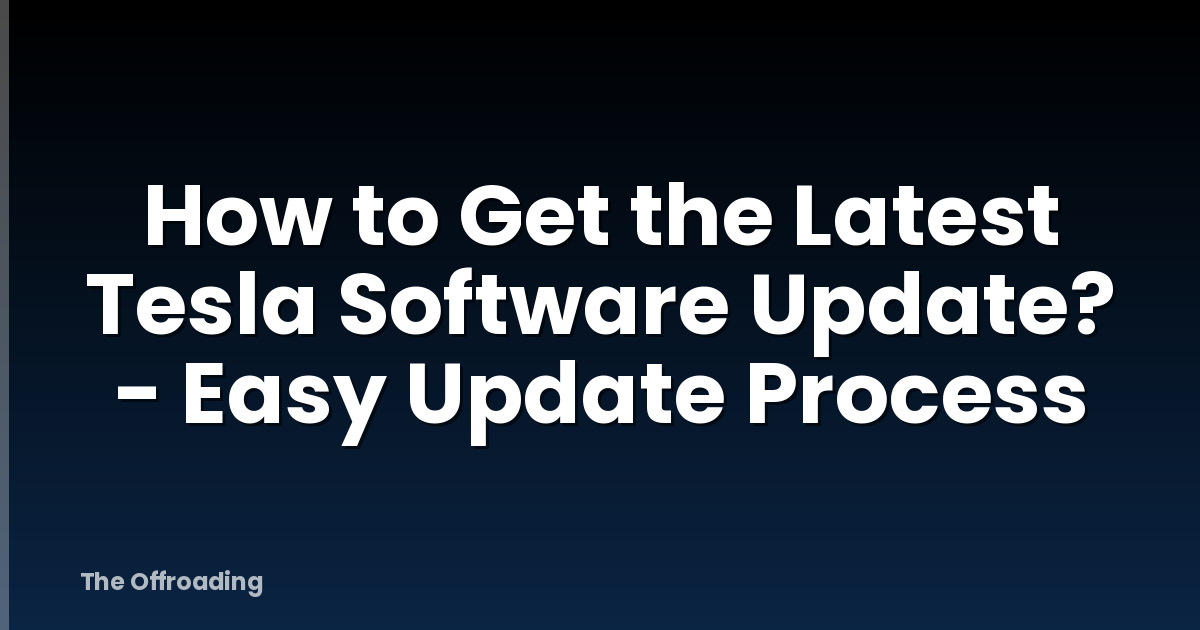 How to Get the Latest Tesla Software Update? - Easy Update Process