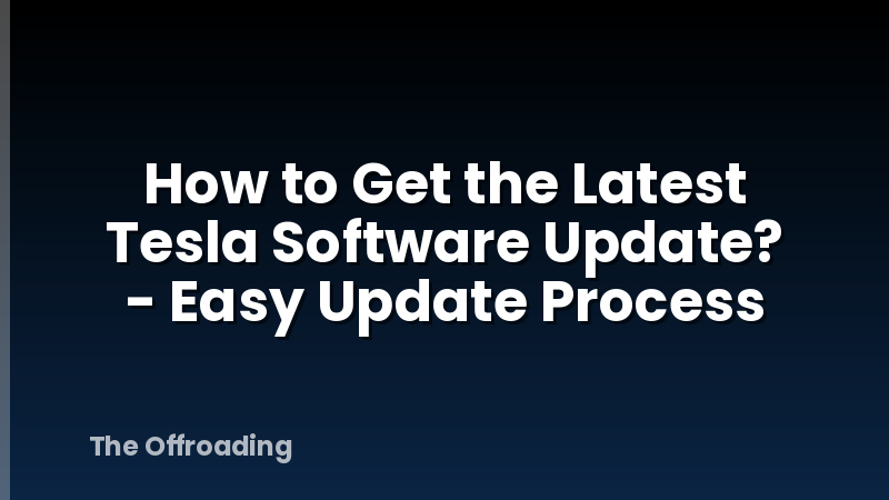 How to Get the Latest Tesla Software Update? - Easy Update Process