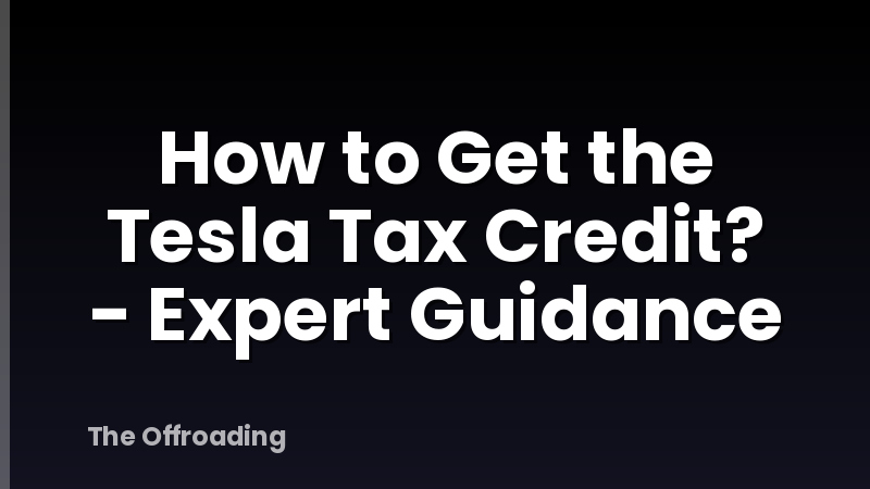 How to Get the Tesla Tax Credit? - Expert Guidance