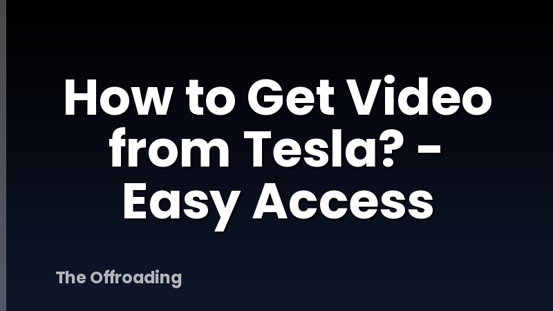 How to Get Video from Tesla? - Easy Access