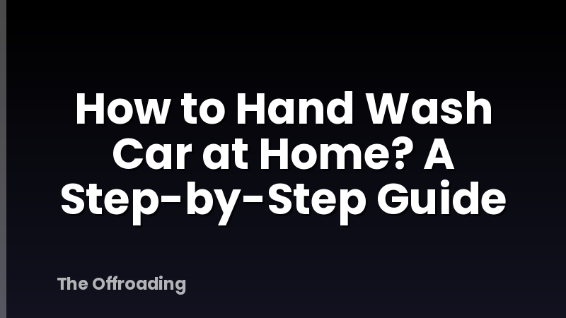 How To Hand Wash Car At Home? A Step-by-Step Guide