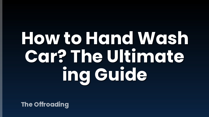 How To Hand Wash Car? The Ultimate Ing Guide