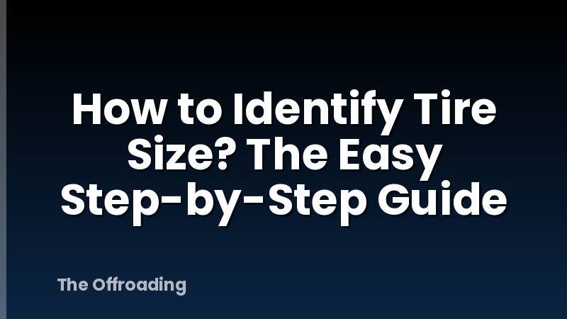 How to Identify Tire Size? The Easy Step-by-Step Guide