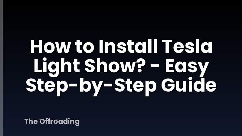How to Install Tesla Light Show? - Easy Step-by-Step Guide
