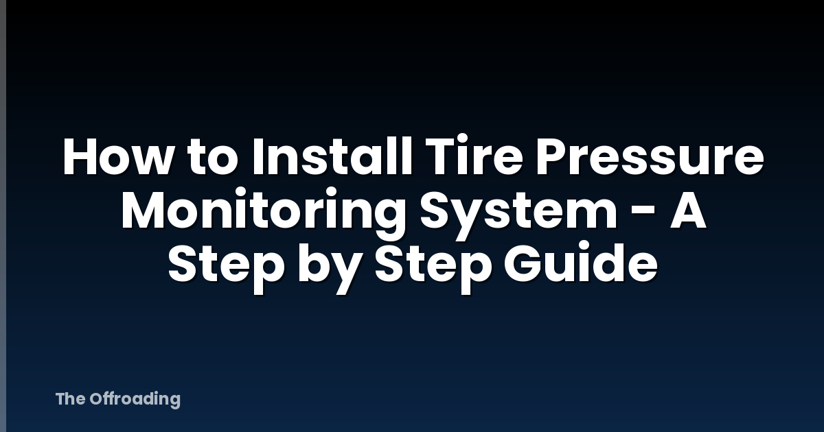 How to Install Tire Pressure Monitoring System - A Step by Step Guide