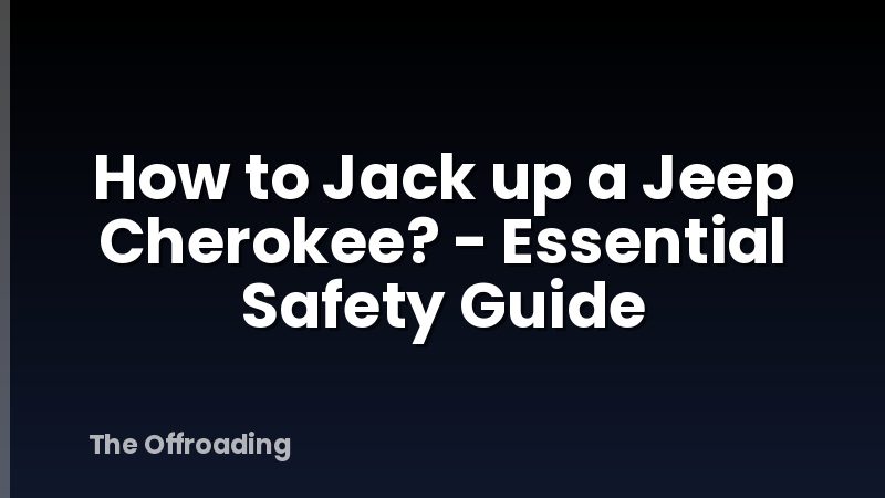 How to Jack up a Jeep Cherokee? - Essential Safety Guide