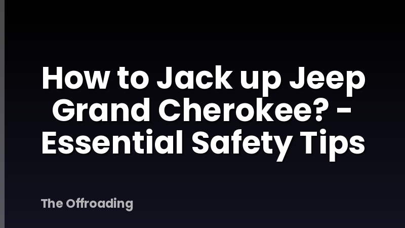 How to Jack up Jeep Grand Cherokee? - Essential Safety Tips