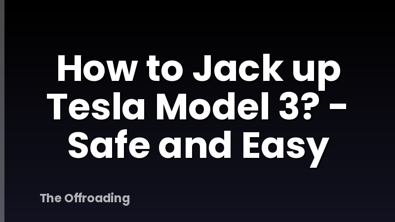 How to Jack up Tesla Model 3? - Safe and Easy