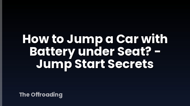 How to Jump a Car with Battery under Seat? - Jump Start Secrets