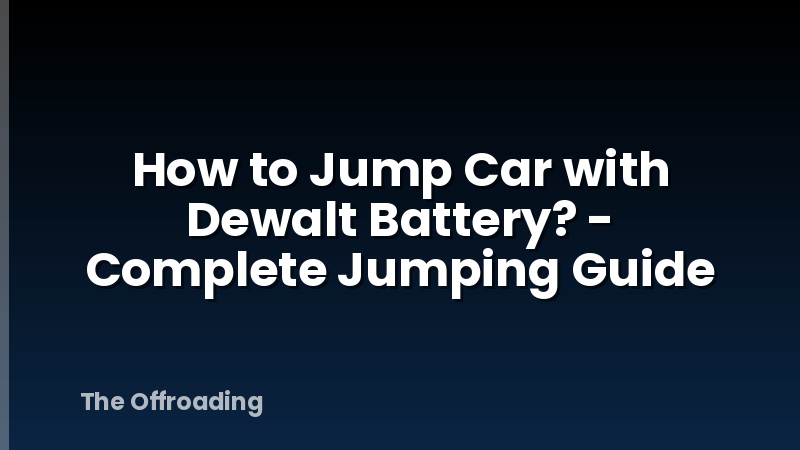 How to Jump Car with Dewalt Battery? - Complete Jumping Guide